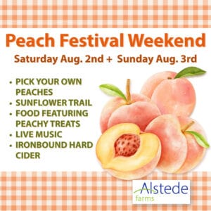 Peach Festival Weekend at Alstede Farms is Saturday & Sunday, August 2 & 3, 2025.