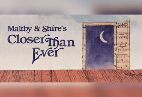 Maltby and Shire's: Closer Than Ever
