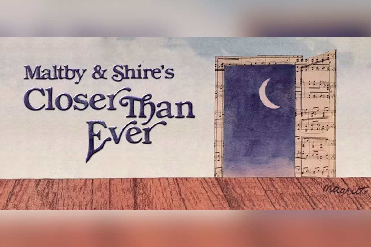 Maltby and Shire's: Closer Than Ever