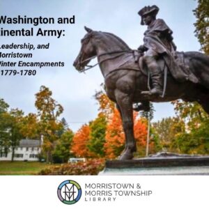 George Washington and the Continental Army: Endurance, Leadership, and Survival in Morristown During the Winter Encampments of 1777 and 1779-1780