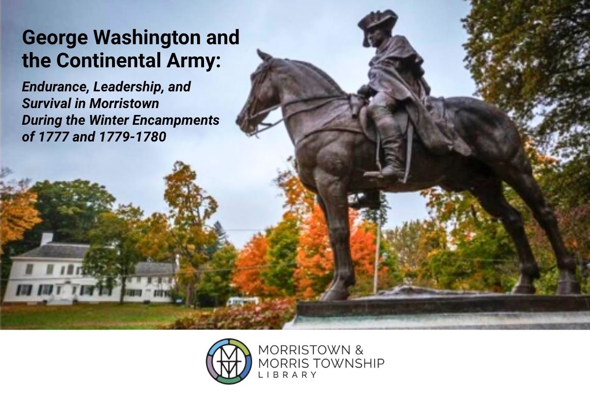 George Washington and the Continental Army: Endurance, Leadership, and Survival in Morristown During the Winter Encampments of 1777 and 1779-1780